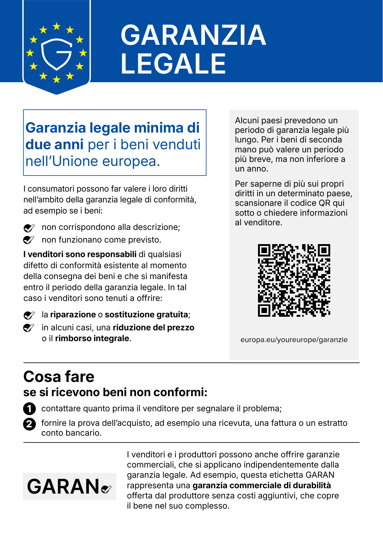 Avviso armonizzato sulla garanzia legale di conformità: garanzia legale minima di due anni per i beni venduti nell’Unione europea, non inferiore a un anno per i beni di seconda mano. Informazioni su europa.eu/youreurope/garanzie